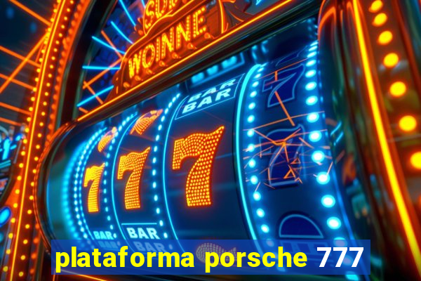 plataforma porsche 777